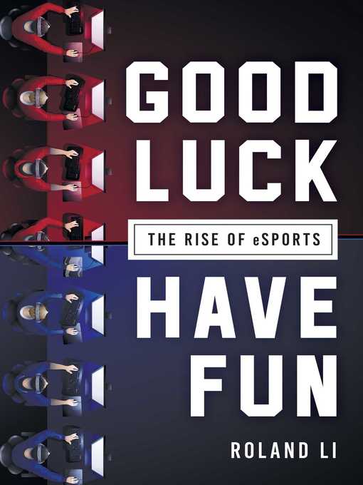 Title details for Good Luck Have Fun: the Rise of eSports by Roland Li - Available